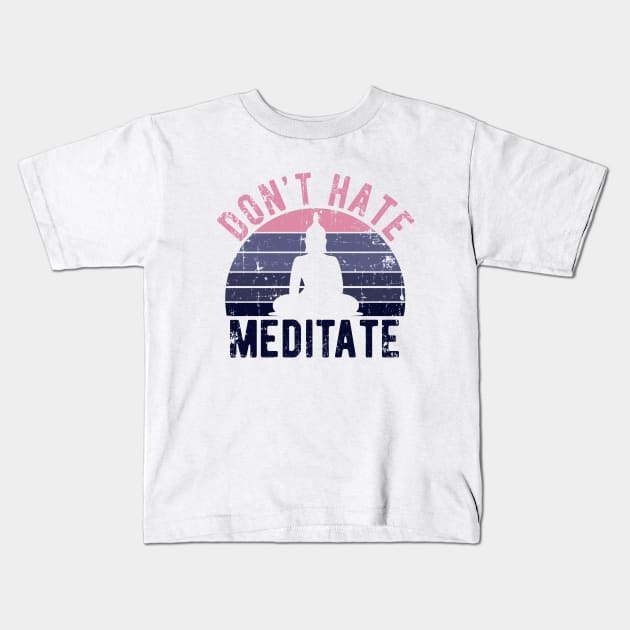 Don't Hate Meditate - For Yoga and Meditation Lovers! Kids T-Shirt by Zen Cosmos Official